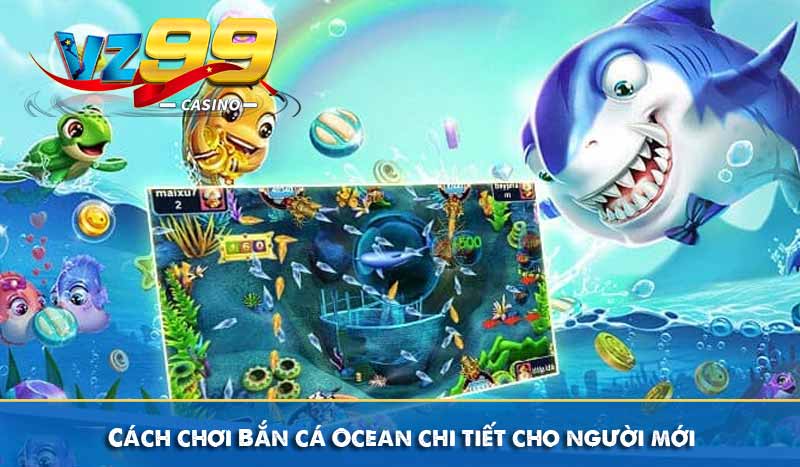 Cách chơi Bắn cá Ocean chi tiết cho người mới