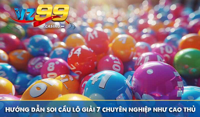 Hướng dẫn soi cầu lô giải 7 chuyên nghiệp như cao thủ