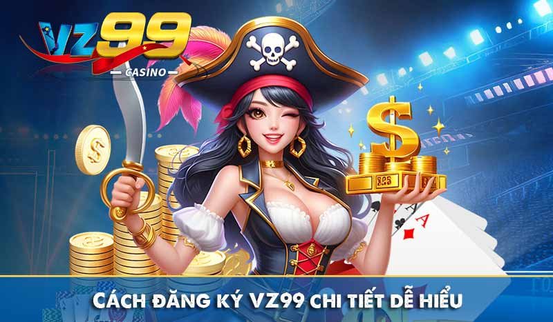 Đăng ký vz99 11 Cách đăng ký VZ99 chi tiết dễ hiểu