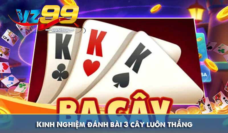 Kinh Nghiệm đánh bài 3 cây luôn thắng