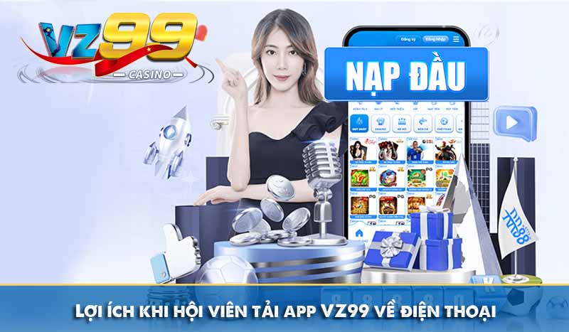 Lợi ích khi hội viên tải app VZ99 về điện thoại