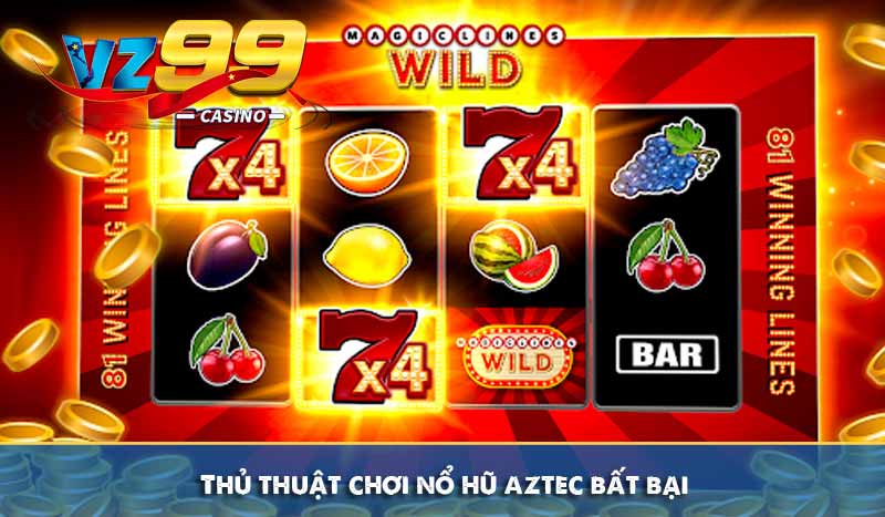 Thủ thuật chơi nổ hũ aztec bất bại