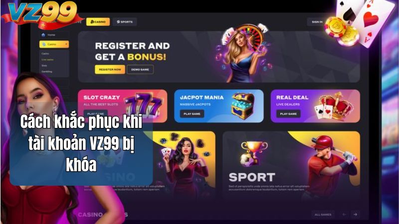Tài khoản VZ99 bị khóa – Nguyên nhân và cách xử lý nhanh chóng 3 Cách khắc phục khi tài khoản VZ99 bị khóa